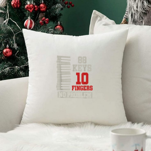 88 Keys 10 Fingers No Problem Pianist Musician Funny Piano Pillows - Image 2