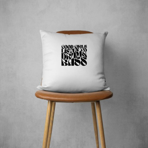 Good Girls Listen To Drum Bass Pillows